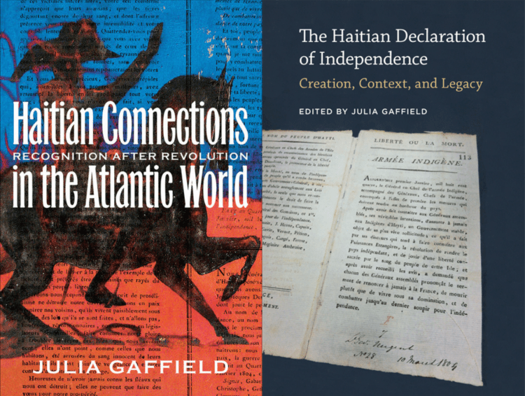 Book covers of Haitian Connections in the Atlantic World and The Haitian Declaration of Independence, by Julia Gaffield.
