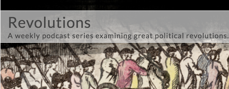 Home page of the Revolutions podcast with caption: a weekly podcast series examining great political revolutions.