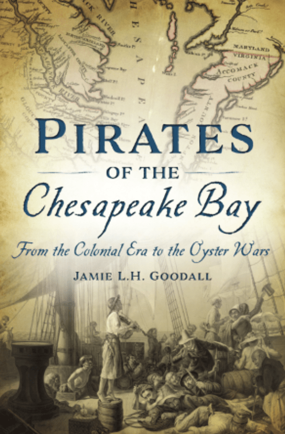 Cover of Jamie L.H. Goodall's book "Pirates of the Chesapeake Bay: From the Colonial Era to the Oyster War."