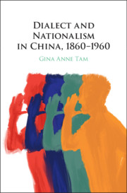 Cover of Gina Anne Tam's book "Dialect and Nationalism in China, 1860-1960"